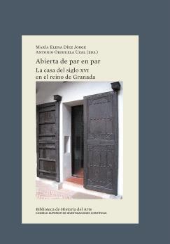 ABIERTA DE PAR EN PAR : LA CASA DEL SIGLO XVI EN EL REINO DE GRANADA | 9788400111038