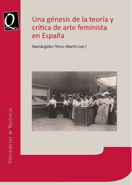 GÉNESIS DE LA TEORÍA Y CRÍTICA DE ARTE FEMINISTA EN ESPAÑA, UNA | 9788491337355 | VARIOS AUTORES