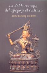 DOBLE TRAMPA DEL APEGO Y EL RECHAZO, LA | 9788486615734 | TSULTRIM, LAMA LOBSANG