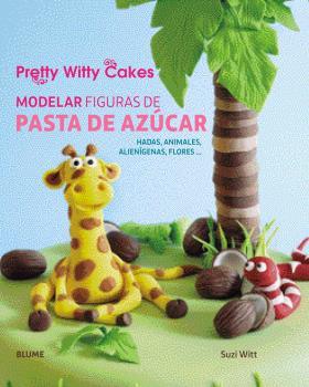 MODELAR FIGURAS DE PASTA DE AZÚCAR | 9788416138500 | WITT, SUZI / PRETTY WITTY CAKES