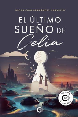 ÚLTIMO SUEÑO DE CELIA, EL | 9788418832277 | HERNÁNDEZ CARVALLO, ÓSCAR IVÁN