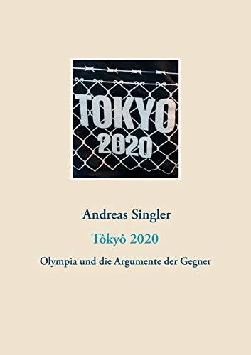 TOKYO 2020: OLYMPIA UND DIE ARGUMENTE DER GEGNER | 9783744802321 | SINGLER, ANDREAS