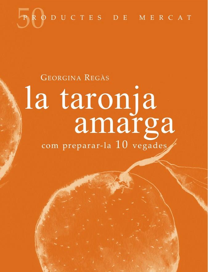 TARONJA AMARGA, LA : COM PREPARAR-LA 10 VEGADES | 9788494307355 | REGÀS, GEORGINA