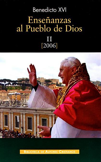 ENSEÑANZAS AL PUEBLO DE DIOS. II: AÑO 2006 | 9788422014478 | BENEDICTO XVI