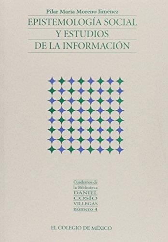 EPISTEMOLOGÍA SOCIAL Y ESTUDIOS DE LA INFORMACIÓN | 9789681213268 | MORENO JIMÉNEZ, PILAR MARÍA