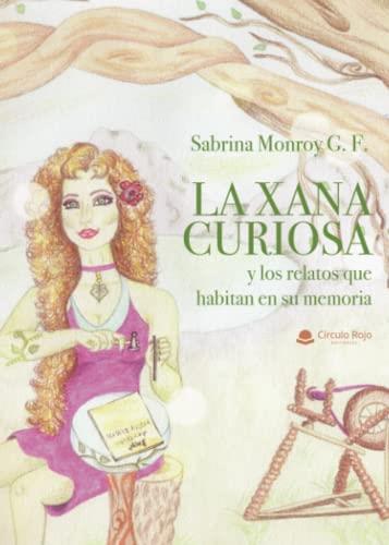 XANA CURIOSA (Y LOS RELATOS QUE HABITAN EN SU MEMORIA), LA | 9788411551854 | MONROY G. F., SABRINA