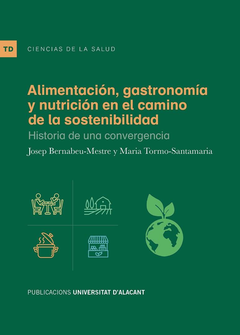 ALIMENTACIÓN, GASTRONOMÍA Y NUTRICIÓN EN EL CAMINO DE LA SOSTENIBILIDAD | 9788497177535 | BERNABEU MESTRE, JOSEP