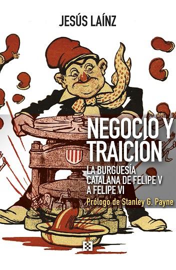 NEGOCIO Y TRAICIÓN. LA BURGUESÍA CATALANA DE FELIPE V A FELIPE VI | 9788413390178 | LAÍNZ, JESÚS