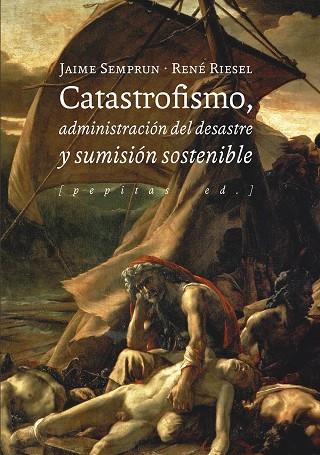 CATASTROFISMO, ADMINISTRACIÓN DEL DESASTRE Y SUMISIÓN SOSTENIBLE | 9788417386580 | RIESEL, RENÉ/SEMPRUN, JAIME