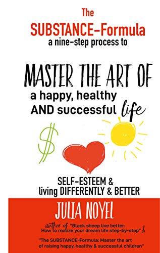SUBSTANCE, THE -FORMULA MASTER THE ART OF A HAPPY, HEALTHY AND SUCCESSFUL LIFE | 9782322037971 | NOYEL, JULIA