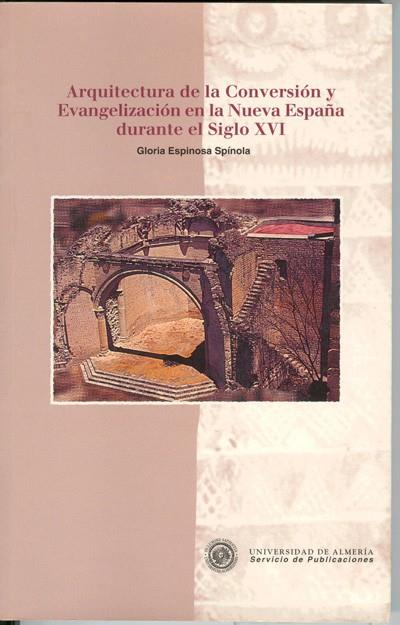 ARQUITECTURA DE LA CONVERSIÓN Y EVANGELIZACIÓN EN LA NUEVA ESPAÑA DURANTE EL SIGLO XVI | 9788482401874 | ESPINOSA SPÍNOLA, Mª GLORIA