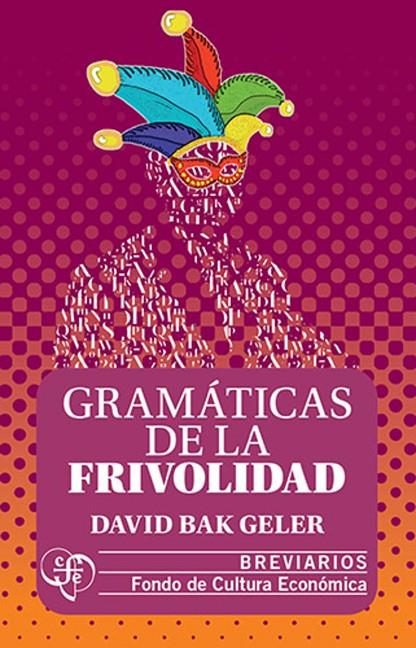 GRAMATICAS DE LA FRIVOLIDAD | 9786071685216 | BAK GELER, DAVID