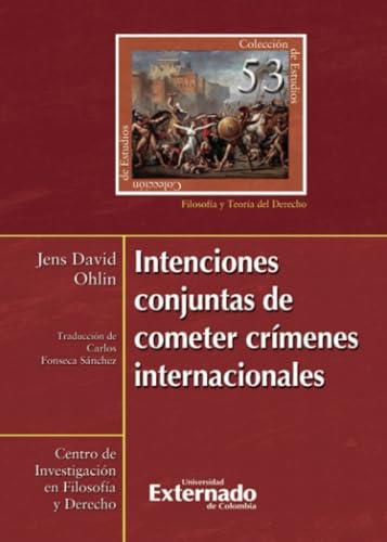 INTENCIONES CONJUNTAS DE COMETER CRÍMENES INTERNACIONALES | 9789585060012 | DAVID OHLIN, JENS