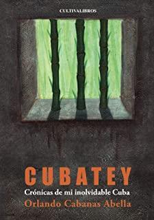CUBATEY. CRÓNICAS DE MI INOLVIDABLE CUBA | 9788415749349 | CABANAS ABELLA, ORLANDO