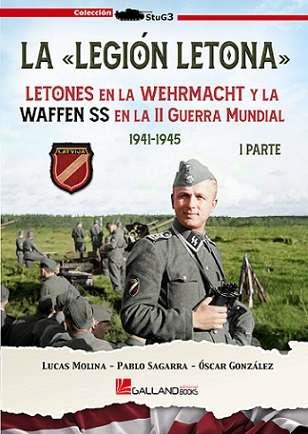 LEGIÓN LETONA, LA. LETONES EN LA WEHRMACHT Y LA WAFFEN SS EN LA II GUERRA MUNDIAL. 1941-1945. I PARTE | 9788419469489 | MOLINA, LUCAS / SAGARRA, PABLO / GONZÁLEZ, ÓSCAR