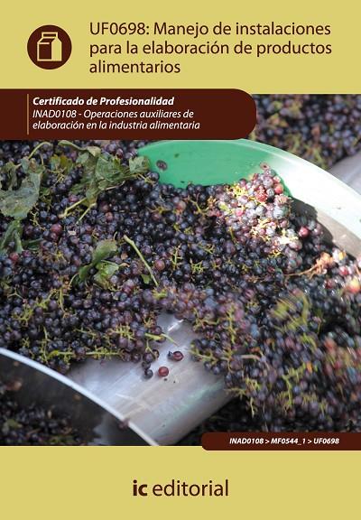 MANEJO DE INSTALACIONES PARA LA ELABORACIÓN DE PRODUCTOS ALIMENTARIOS. INAD0108 | 9788415848721 | RODRÍGUEZ GONZÁLEZ, PALOMA