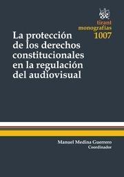 PROTECCIÓN DE LOS DERECHOS CONSTITUCIONALES EN LA REGULACIÓN DEL AUDIOVISUAL, LA | 9788490866481 | MEDINA GUERRERO,MANUEL