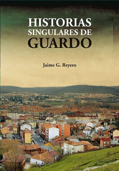 HISTORIAS SINGULARES DE GUARDO | 9788493872748 | REYERO, JAIME G.