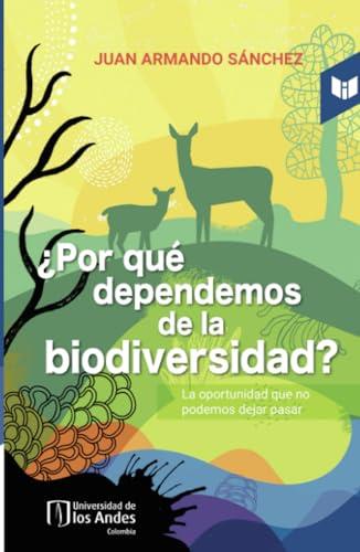 POR QUÉ DEPENDEMOS DE LA BIODIVERSIDAD? | 9789585040229 | ARMANDO SÁNCHEZ, JUAN