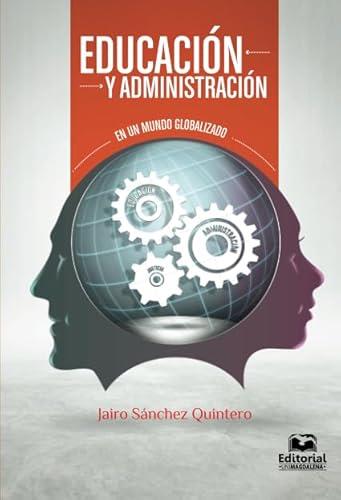 EDUCACIÓN Y ADMINISTRACIÓN EN UN MUNDO GLOBALIZADO | 9789587461459 | SÁNCHEZ QUINTERO, JAIRO