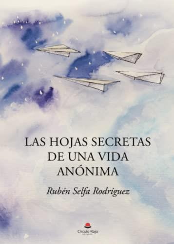 HOJAS SECRETAS DE UNA VIDA ANÓNIMA, LAS | 9788411150866 | SELFA RODRÍGUEZ, RUBÉN
