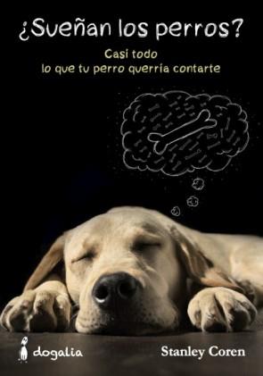 ¿SUEÑAN LOS PERROS? CASI TODO LO QUE TU PERRO QUERRÍA CONTARTE | 9788494041976 | COREN, STANLEY