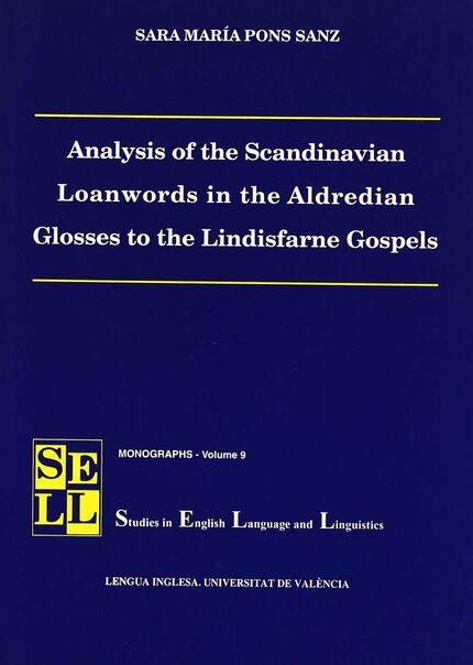 ANALYSIS OF THE SCANDINAVIAN LOANWORDS IN THE ALDREDIAN GLOSSES TO THE LINDISFARNE GOSPELS | 9788437047072 | PONS SANZ, SARA M.