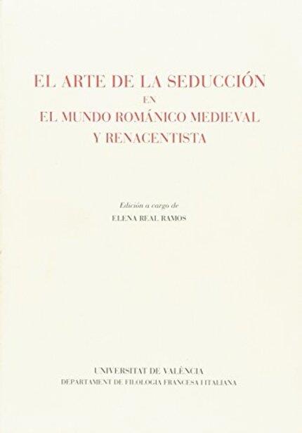 ARTE DE LA SEDUCCIÓN EN EL MUNDO ROMÁNICO MEDIEVAL Y RENACENTISTA, EL | 9788437020914 | VARIOS AUTORES