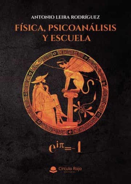 FÍSICA, PSICOANÁLISIS Y ESCUELA | 9788411376150 | LEIRA RODRÍGUEZ, ANTONIO