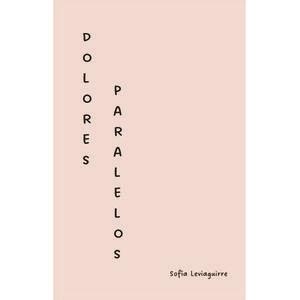 DOLORES PARALELOS | 3457863578097 | LEVIAGUIRRE, SOFÍA