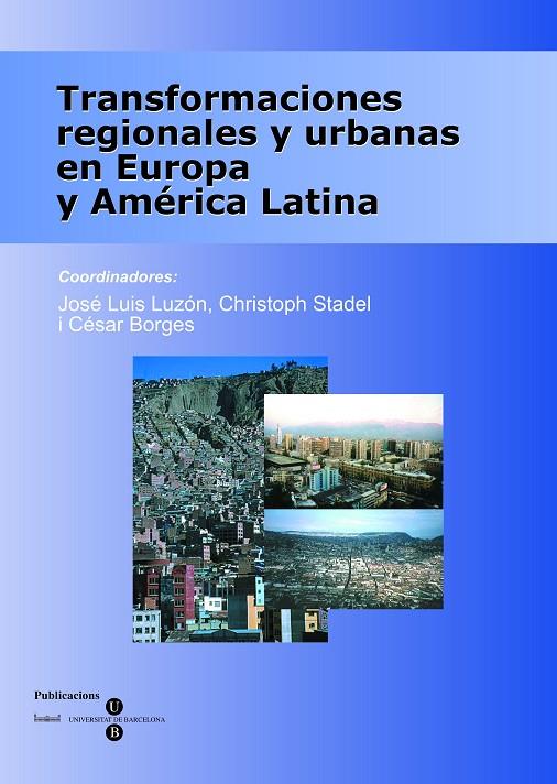 TRANSFORMACIONES REGIONALES Y URBANAS EN EUROPA Y AMÉRICA LATINA | 9788447527571 | BORGES, CÉSAR / STADEL, CHRISTOPH / LUZÓN BENEDICTO, JOSÉ LUIS