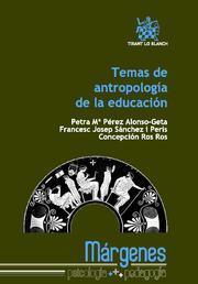 TEMAS DE ANTROPOLOGÍA DE LA EDUCACIÓN | 9788490040898 | PETRA MARÍA PÉREZ ALONSO-GETA/FRANCESC JOSEP SÁNCHEZ I PERIS/CONCEPCIÓN ROS ROS