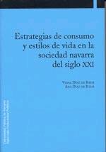 ESTRATEGIAS DE CONSUMO Y ESTILOS DE VIDA EN LA SOCIEDAD NAVARRA DEL SIGLO XXI | 9788497690522 | DÍAZ DE RADA IGUZQUIZA, VIDAL / DÍAZ DE RADA IGÚZQUIZA, ANA MARÍA