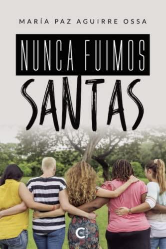 NUNCA FUIMOS SANTAS | 9788419361035 | AGUIRRE OSSA, MARÍA PAZ