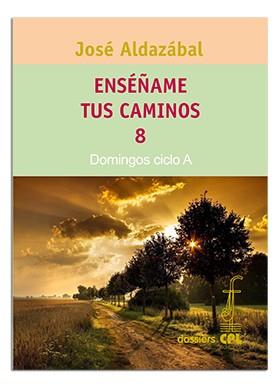 ENSÉÑAME TUS CAMINOS 8. DOMINGOS CICLO A | 9788498050066 | ALDAZÁBAL LARRAÑAGA, JOSÉ