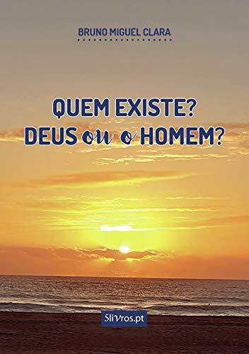 QUEM EXISTE? DEUS OU O HOMEM? | 9789897820632 | MIGUEL CLARA, BRUNO