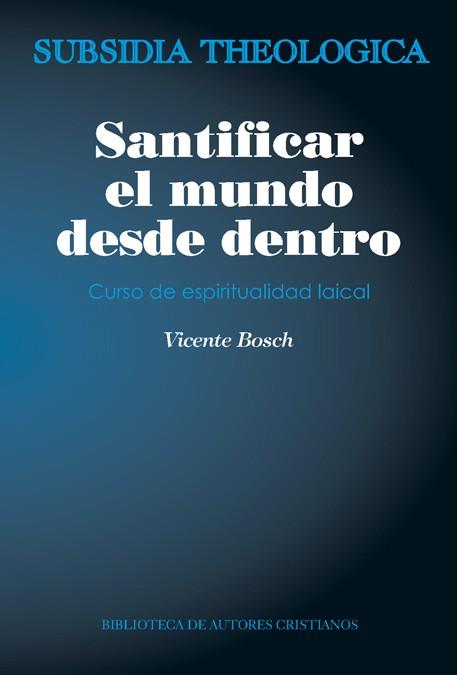 SANTIFICAR EL MUNDO DESDE DENTRO | 9788422019565 | BOSCH, VICENTE