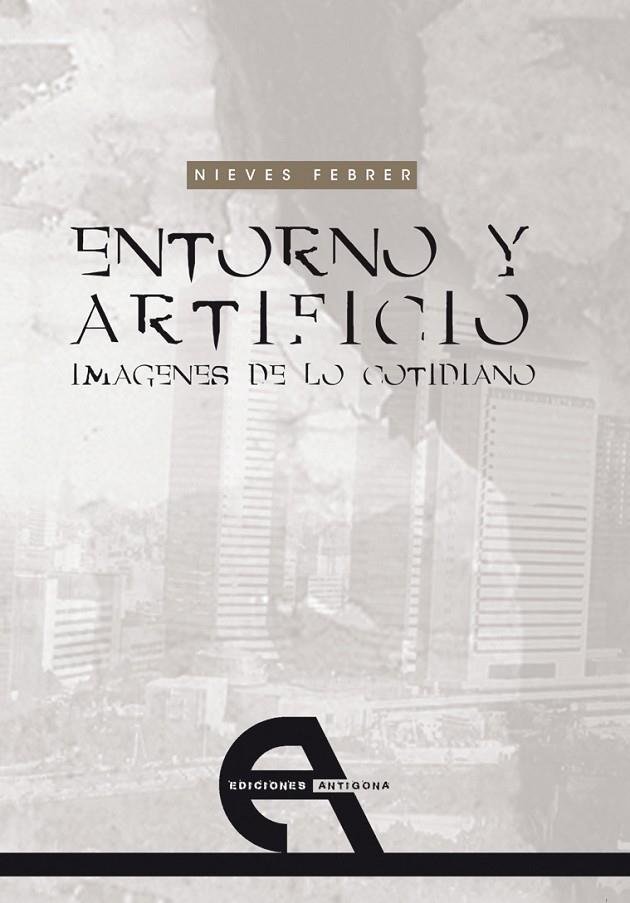 ENTORNO Y ARTIFICIO. IMAGENES DE LO COTIDIANO | 9788493565879 | FEBRER, NIEVES