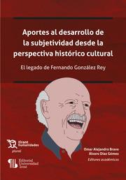 APORTES AL DESARROLLO DE LA SUBJETIVIDAD DESDE LA PERSPECTIVA HISTÓRICO CULTURAL. EL LEGADO DE FERNANDO GONZÁLEZ REY | 9788418970351 | BRAVO, OMAR ALEJANDRO / DÍAZ GÓMEZ, ÁLVARO