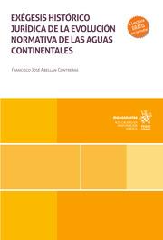 EXÉGESIS HISTÓRICO JURÍDICA DE LA EVOLUCIÓN NORMATIVA DE LAS AGUAS CONTINENTALES | 9788410717954 | ABELLÁN CONTRERAS, FRANCISCO JOSÉ
