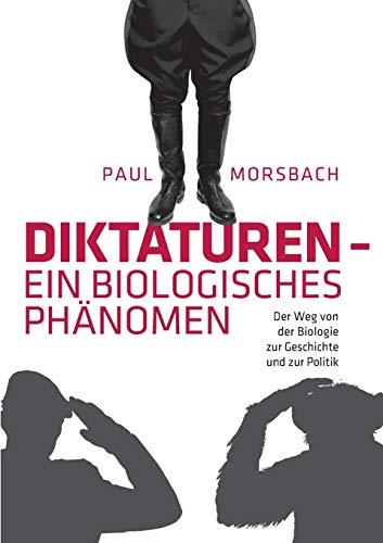 DIKTATUREN - EIN BIOLOGISCHES PHÄNOMEN | 9783751910996 | MORSBACH, PAUL