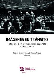 IMÁGENES EN TRÁNSITO. FOTOPERIODISMO Y TRANSICIÓN ESPAÑOLA (1975-1982) | 9788419071811 | ARROYO, LORNA / ROMERO ESCRIVÁ, REBECA