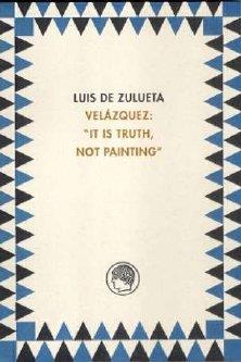 VELAZQUEZ IT IS TRUTH NOT PAINTING | 9788495078544 | ZULUETA, LUIS DE