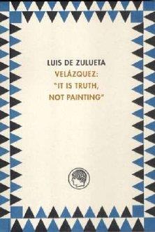 VELAZQUEZ IT IS TRUTH NOT PAINTING | 9788495078544 | ZULUETA, LUIS DE