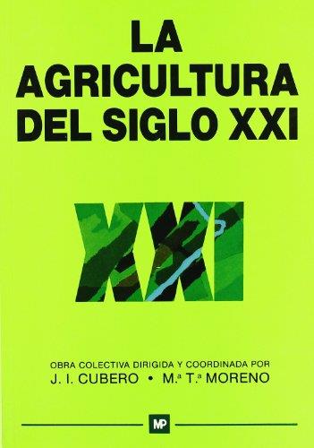 AGRICULTURA DEL SIGLO XXI, LA | 9788471144218 | CUBERO SALMERÓN, JOSÉ IGNACIO / MORENO YANGUELA, MARÍA TERESA