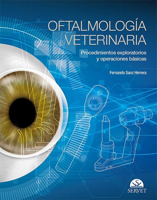 OFTALMOLOGIA VETERINARIA PROCEDIMIENTOS EXPLORATORIOS Y OPERACIONES FUNDAMENTALES | 9788416818648 | SANZ HERRERA, FERNANDO