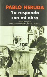 YO RESPONDO CON MI OBRA | 9788478006458 | NERUDA, PABLO
