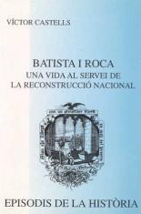 BATISTA I ROCA. UNA VIDA AL SERVEI DE LA RECONSTRUCCIÓ NACIONAL | 9788423204885 | CASTELLS I BENOSA, VÍCTOR