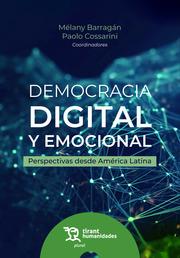 DEMOCRACIA DIGITAL Y EMOCIONAL. PERSPECTIVAS DESDE AMÉRICA LATINA | 9788411836074 | BARRAGÁN, MÉLANY / COSSARINI, PAOLO