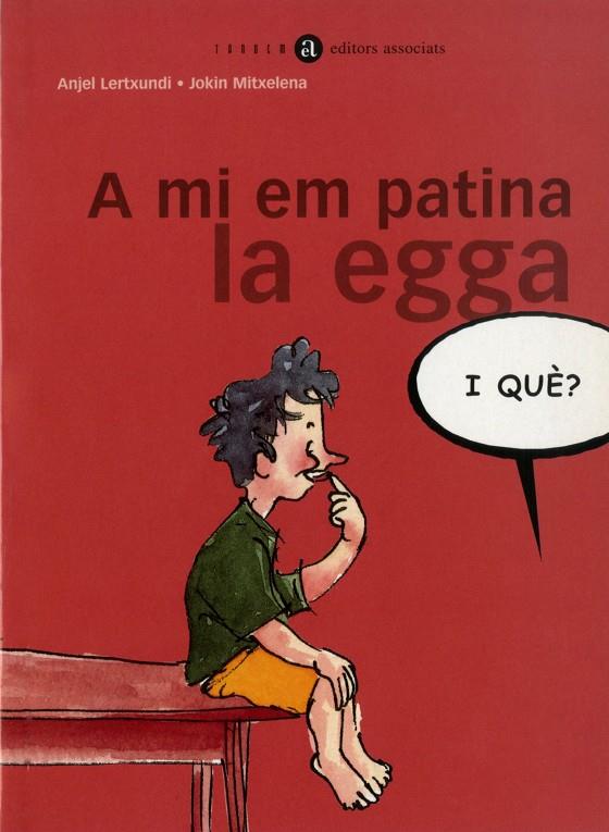 A MI EM PATINA LA EGGA, I QUÈ? | 9788481313352 | LERTXUNDI, ANJEL